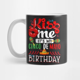kiss me Its my Cinco De Mayo Birthday Mug